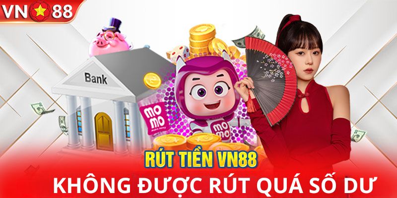 Không được rút tiền VN88 vượt số dư