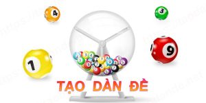 Hướng Dẫn Cách Tạo Dàn Đề Chơi Xổ Số Ăn Thưởng Tại VN88