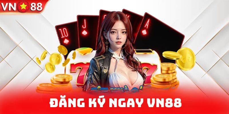 Đăng ký VN88 để tham gia ngay nền tảng cá cược hàng đầu